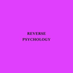 Reverse Psychology (Say I Won’t) [Explicit]