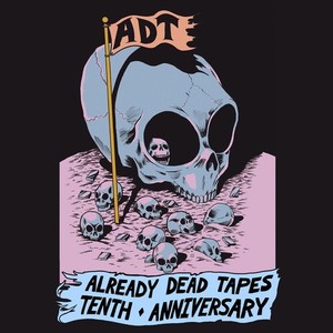 Dead Decade (Already Dead 10th Anniversary Compilation) [Explicit]