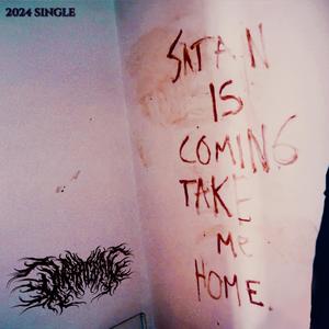Satan Is Coming Take Me Home