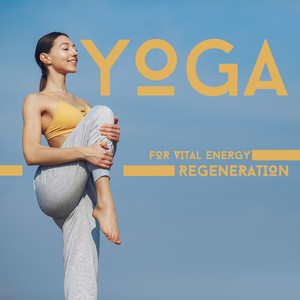 Yoga for Vital Energy Regeneration: Fresh 2020 Meditation Music, Yoga Session Background, Inner Harmony and Balance Improve