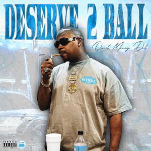 Deserve 2 Ball (Explicit)