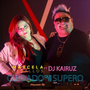 Cuidado que te supero (feat. Dj Kairuz)