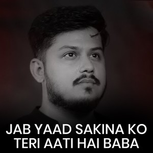Jab Yaad Sakina a.s ko teri Aati hai baba