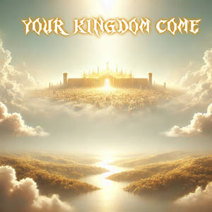 Your Kingdom Come