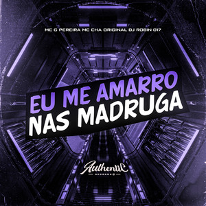 Eu Me Amarro nas Madruga (Explicit)