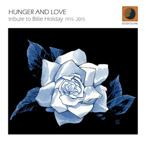 Hunger and Love (Tribute to Billie Holiday 1915 - 2015)