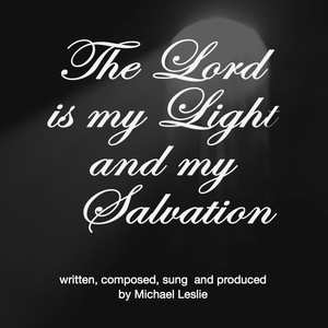 The Lord Is My Light and My Salvation