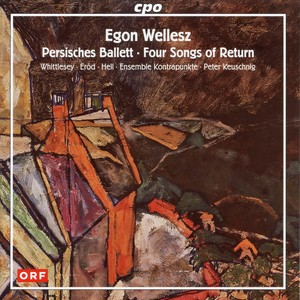 Wellesz: Persisches Ballett & 4 Songs of Return