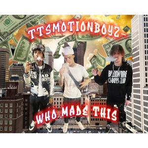 WHO MADE THIS (feat. MBZ_AUGGY, MBZ_CEOH & TTS_DMONEY) [Explicit]