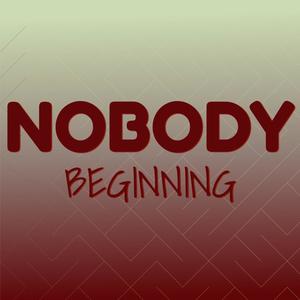 Nobody Beginning