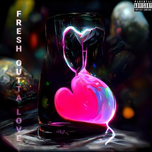 Fresh Outta Love (Explicit)