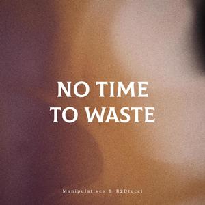 No Time to Waste (feat. R2Dtucci) [Explicit]