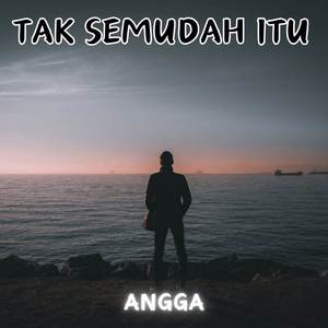 TAK SEMUDAH ITU