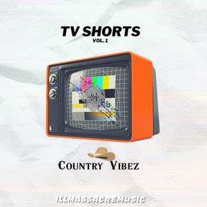 Tv Shorts Vol. 1 Country Vibez