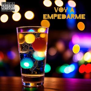 Voy A Empedarme (Explicit)