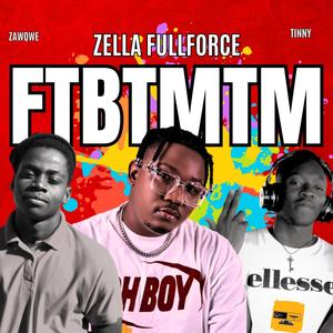 F.T.B.T.M.T.M (feat. ZaQwe & Zella Fullforce)