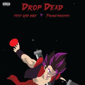 Drop Dead (feat. Yxungthraxxx) (Explicit)