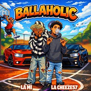 Ballaholic (feat. La Cheeze57 & La Mi) (Explicit)