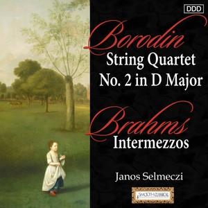 Borodin: String Quartet No. 2 in D Major - Brahms: Intermezzos - 6 Klavierstücke, Op. 118: Intermezzo in A Major
