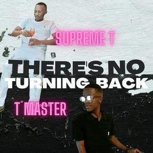 THERE'S NO TURNING BACK (feat. T Master)