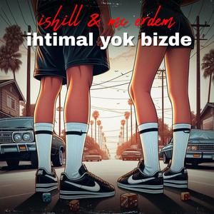 İhtimal Yok Bizde (feat. Ishıll) (2007 Edition) (Explicit)