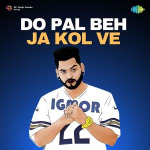 Do Pal Beh Ja Kol Ve