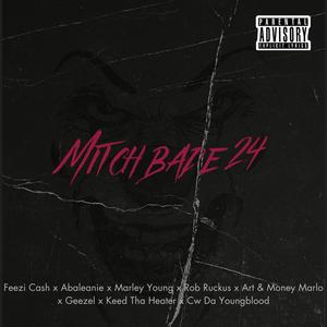 Mitch Bade 24 (feat. Feezi Cash, Marley Young, Rob Ruckus, Art & Money Marlo, Geezel, Keed Tha Heater & C.W. Da Youngblood) (Explicit)