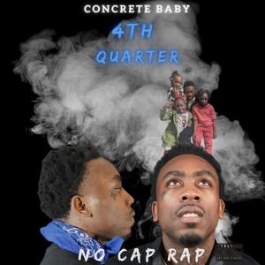 CONCRETE BABY: 4TH QUARTER NO CAP RAP (Explicit)