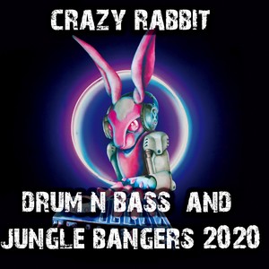 Crazy Rabbit Drum and Bass and Jungle Bangers 2020