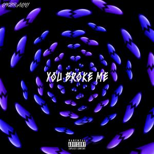 You Broke Me (Explicit)