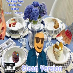 You Steady tryna give me that Pudding (feat. Prod.vrtex & Prod.dec3m) [Clean Version]