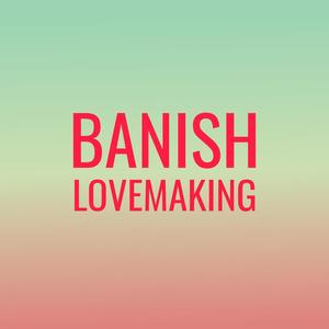 Banish Lovemaking