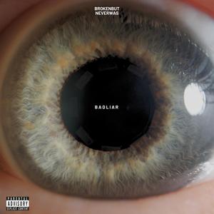 B A D L I A R (feat. Brokenbutneverwas) (Explicit)