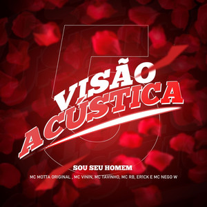 Visão Acústica 5: Sou Seu Homem(feat. Mc Motta Original, MC Tavinho, Mc RB & Er1ck)