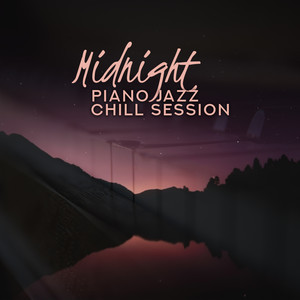 Midnight Piano Jazz Chill Session: Ultimate Relaxation Mix of Most Beautiful Piano Melodies in 2019, Music Perfect for Relax, Rest & Calm Down