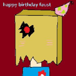 happy birthday faust (Explicit)