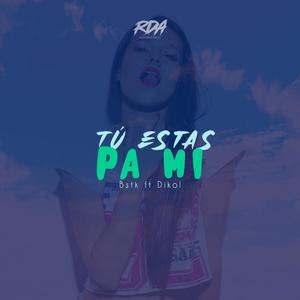 Tú Estas Pa mi (feat. Dikol)