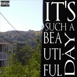 It's Such A Beautiful Day (Explicit)