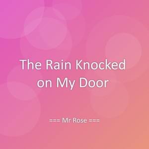 The Rain Knocked on My Door