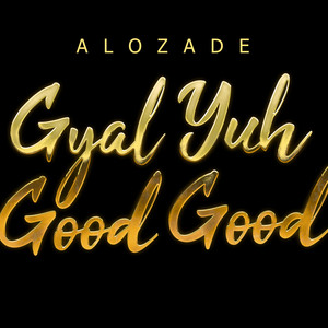 Gyal Yuh Good Good (Explicit)