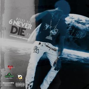 6 Never Dies (Ep) [Explicit]