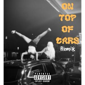 On Top OF Cars (CT. Remix|Explicit)