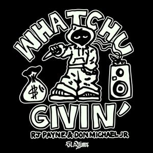 Whatchu Givin' (Explicit)