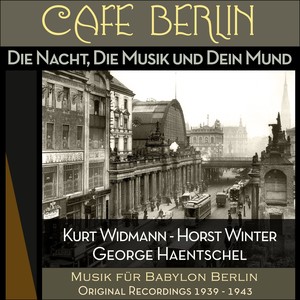 Die Nacht, Die Musik und Dein Mund (Musik für Babylon Berlin - Original Recordings 1939 - 1943)