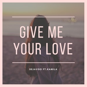 Give Me Your Love (feat. Kamila)