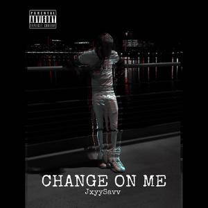 Change On Me (Explicit)