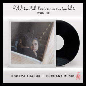 Waise Toh Teri Naah Mein Bhi(Yun Hi)