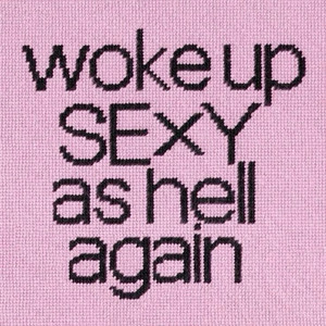 WAKE UP SEXY AS HELL AGAIN