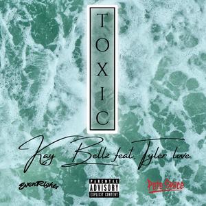 Toxic (feat. Kay Bellz & Tyler Love) [Explicit]