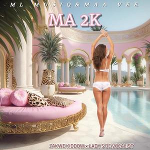 MA 2K (feat. ZAKWE KIDDOW & LADY S DE VOCALIST)